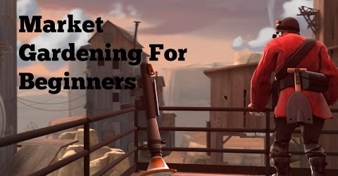 TF2: Market Gardening For Beginners